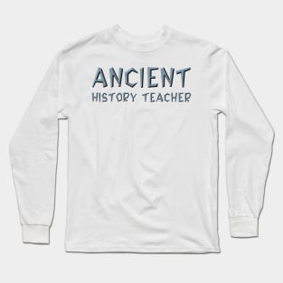 Ancient History Teacher Long Sleeve T-Shirt